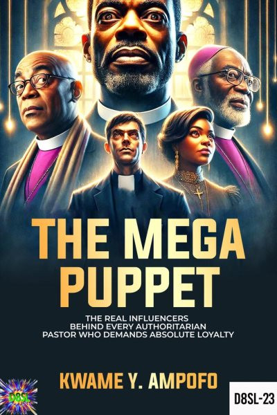 Mega Puppet: The Real Influencers Behind Every Authoritarian Pastor  who Demands Absolute Loyalty: December 8 Spiritual Liberation Series, #23