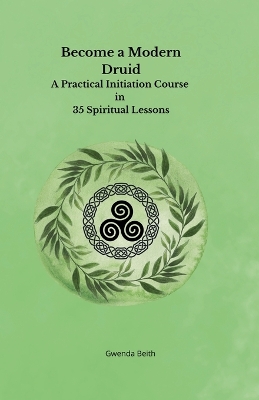 Become a Modern Druid: A Practical Initiation Course in 35 Spiritual Lessons