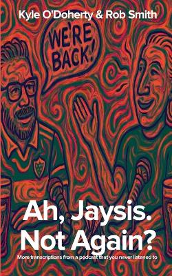 Ah, Jaysis. Not Again? More transcriptions from a podcast that you never  listened to.