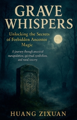 Grave Whispers: Unlocking the Secrets of Forbidden Ancestor Magic