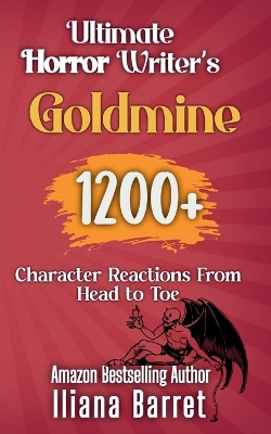 Ultimate Horror Writer's Goldmine: 1200plus Character Reactions from Head to Toe
