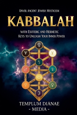 Kabbalah: Unveil Ancient Jewish Mysticism, with Esoteric and Hermetic Keys to Unleash  Your Inner Power