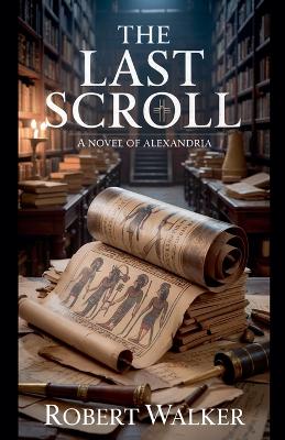 Last Scroll: A Novel of Alexandria