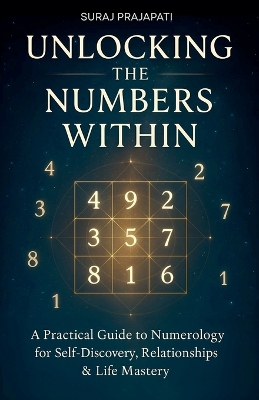 Unlocking The Number Within - Practical Guide to Numerology for  Self-Discovery, Relationships & Life Mastery