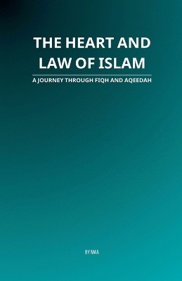 Heart and Law of Islam: A Journey Through Fiqh and Aqeedah