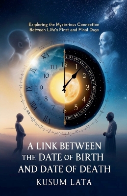 Link Between the Date of Birth and Date of Death: Exploring the Mysterious Connection Between Life's First and Final Days