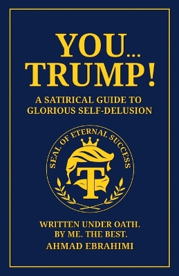 You...Trump! A Satirical Guide to Glorious Self-Delusion