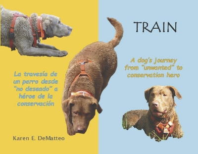Train - A dog's journey from 'unwanted' to conservation hero: La travesa de un perro desde 'no deseado' a heroe de la conservacin