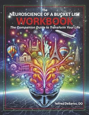 Neuroscience of a Bucket List Workbook: The Companion Guide to Transform Your Life