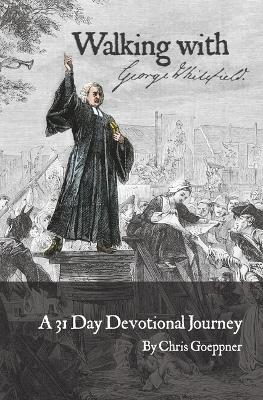 Walking with George Whitefield: A 31 Day Devotional Journey