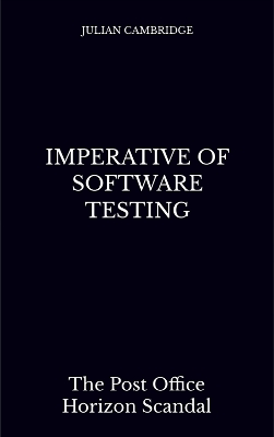 Imperative of Software Testing: The Post Office Horizon Scandal