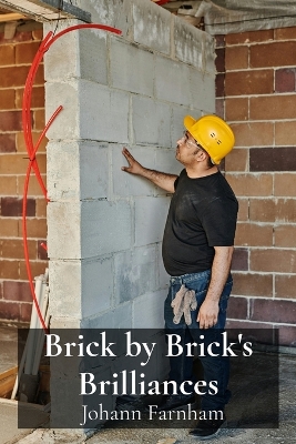 Brick by Brick's Brilliances: Mastering basic bricklaying techniques, learning foundational bricklaying  skills for independent projects