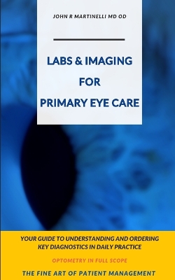 Labs & Imaging for Primary Eye Care: Optometry In Full Scope 2nd ed.