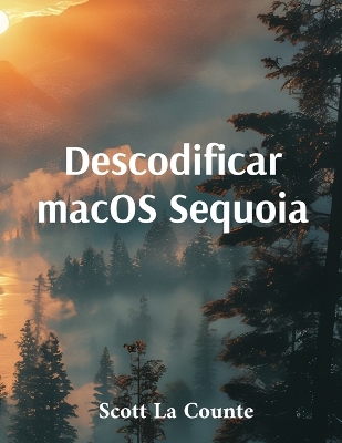Descodificar macOS Sequoia: Introdução Ao macOS 15 Para Macbook, Mac Mini E Imac
