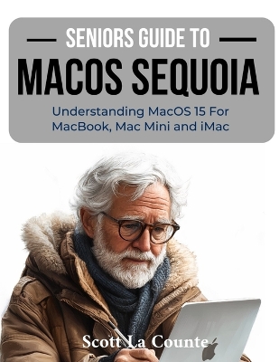 Seniors Guide to MacOS Sequoia: Understanding MacOS 15 For MacBook, Mac Mini and iMac Large type / large print edition