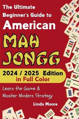American Mah Jongg for Beginners: Learn & Master the Game with Ease - New Edition Featuring This Year's Card  Strategies