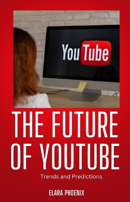 Future of YouTube: Trends and Predictions
