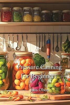 Pressure Canning For Beginners