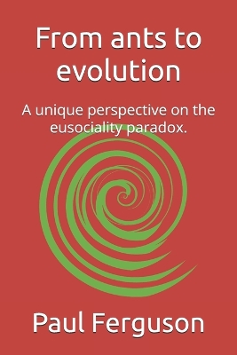 From ants to evolution: A unique perspective on the eusociality paradox.