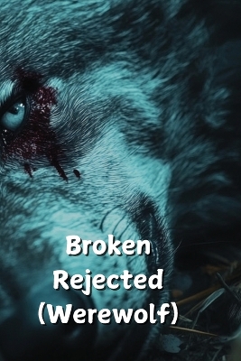 Broken Rejected (Werewolf)