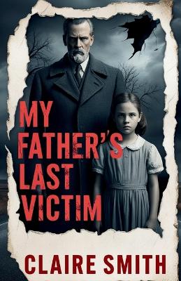 My Father's Last Victim: A Daughter's Reckoning with Her Father's Crimes Large type / large print edition
