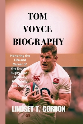 Tom Voyce Biography: Honoring the Life and Career of the England Rugby Star - His Story, His  Family, His Legacy