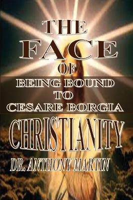 Face of Christianity: Being Bound to Cesare Borgia