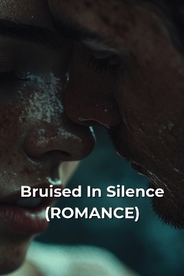 Bruised In Silence (ROMANCE)