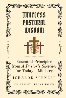 Timeless Pastoral Wisdom: Essential Principles from A Pastor's Sketches for Today's Ministry