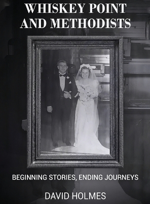 Whiskey Point and Methodists: Beginning stories, Ending Journeys