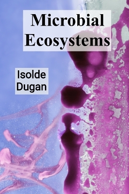 Microbial Ecosystems: Microbial Interactions and Ecological Niches