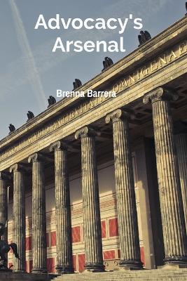 Advocacy's Arsenal: Strategies for Effective Litigation and Trial Advocacy
