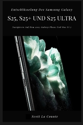 Entschlüsselung Des Samsung Galaxy S25, S25plus Und S25 Ultra: Navigieren Auf Dem 2025 Galaxy Phone Und One Ui 7