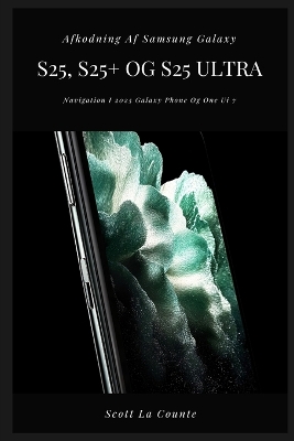 Afkodning Af Samsung Galaxy S25, S25plus Og S25 Ultra: Navigation I 2025 Galaxy Phone Og One Ui 7