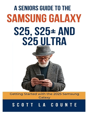 Seniors Guide to the Samsung Galaxy S25, S25plus and S25 Ultra: Getting Started with the 2025 Samsung Galaxy