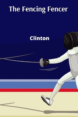 Fencing Fencer: A Holistic Approach to Mastering Fencing Mechanics and Psychological  Tactics, Unleashing Confidence and Achieving Peak Performance