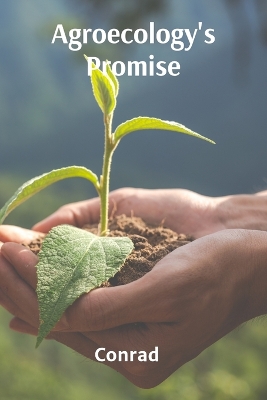Agroecology's Promise: Sustainable Solutions for Food Production, Conservation, and Community  Development