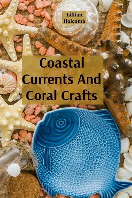 Coastal Currents And Coral Crafts: Seaside Treasures And Underwater Wonders In Jewellery And Design