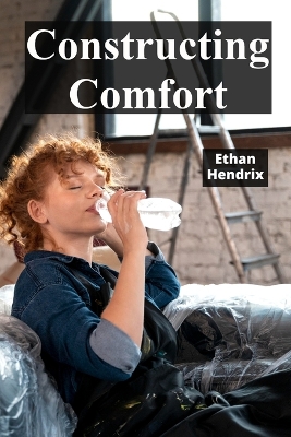 Constructing Comfort: A DIY Guide to Upholstery, Refurbishing, and Restoring Furniture
