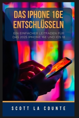 IPhone 16e Entschlüsseln: Ein Einfacher Leitfaden Für Das 2025 IPhone 16e Und iOS 18