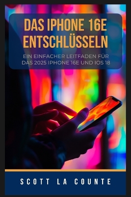 IPhone 16e Entschlüsseln: Ein Einfacher Leitfaden Für Das 2025 IPhone 16e Und iOS 18