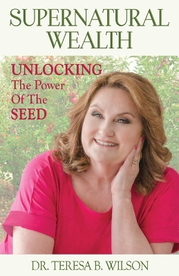 Supernatural Wealth: Unlocking The Power Of The Seed
