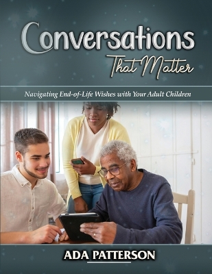 Conversations That Matter: Navigating End-of-Life Wishes with Your Adult Children