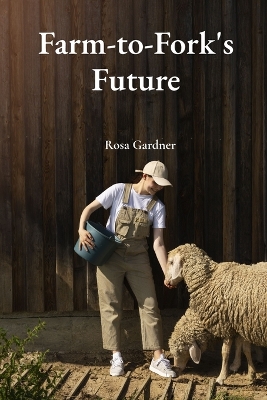 Farm-to-Fork's Future: Optimizing Food Supply Chains, Integrating Sustainable Agricultural  Practices And Promoting Ethical Trade