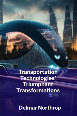 Transportation Technologies' Triumphant Transformations: Modern Transportation's Efficiency And Sustainable Future