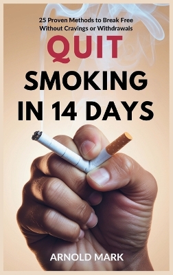 Quit Smoking in 14 Days: 25 Proven Methods to Break Free Without Cravings or Withdrawals