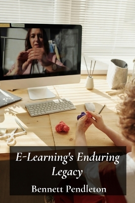 E-Learning's Enduring Legacy: Enhancing Online Education Through Technology: Creating effective virtual  classrooms and learning experiences in higher education using the best practices.