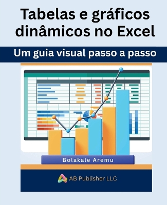 Tabelas e gráficos dinâmicos no Excel: Um guia visual passo a passo