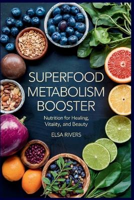 Superfood Metabolism Booster: Nutrition for Healing, Vitality, and Beauty The Innovative Integration of  Modern Nutritional Science and Ancient Ayurvedic Wisdom