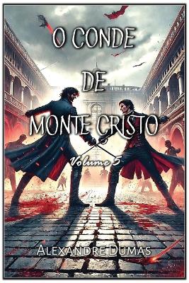 O Conde de Monte Cristo: Volume 5